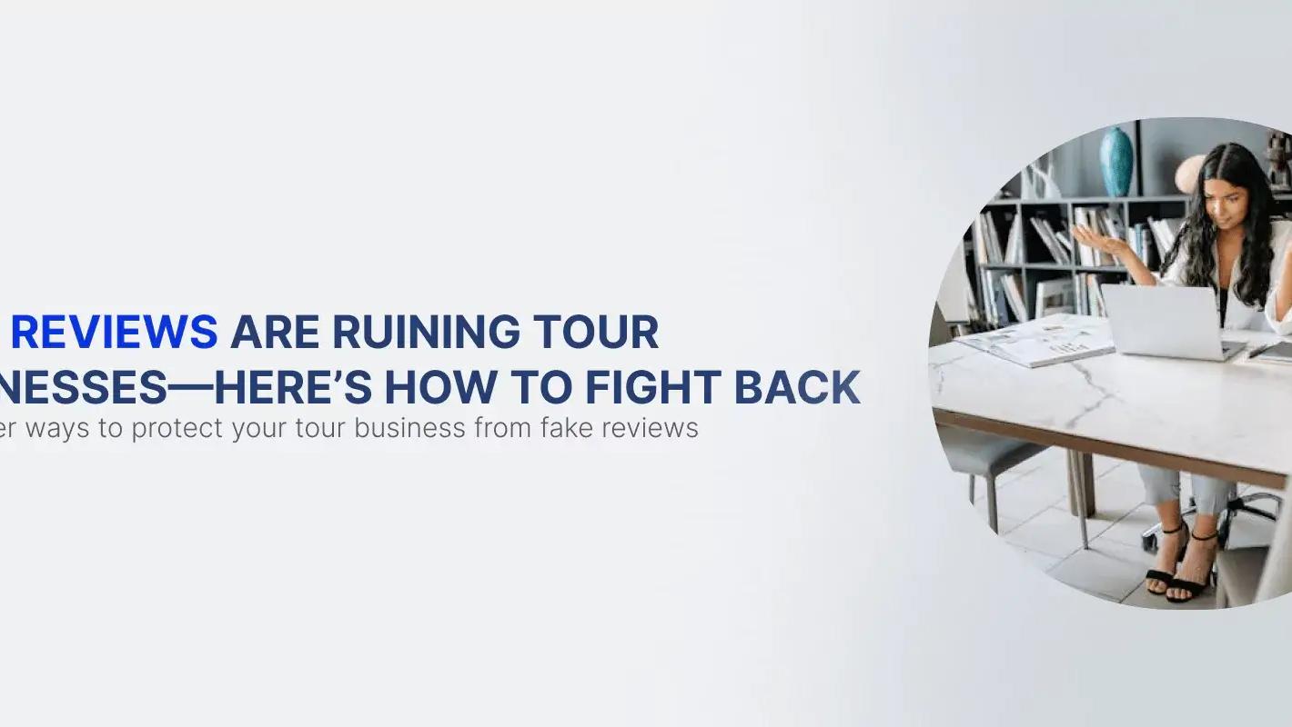 Fake Reviews Are Ruining Tour Businesses—Here’s How to Fight Back
