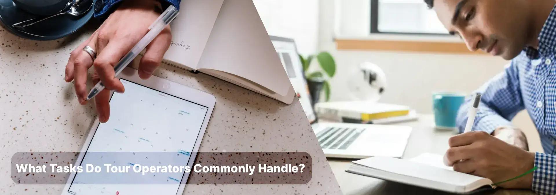 What Tasks Do Tour Operators Commonly Handle? | TicketingHub