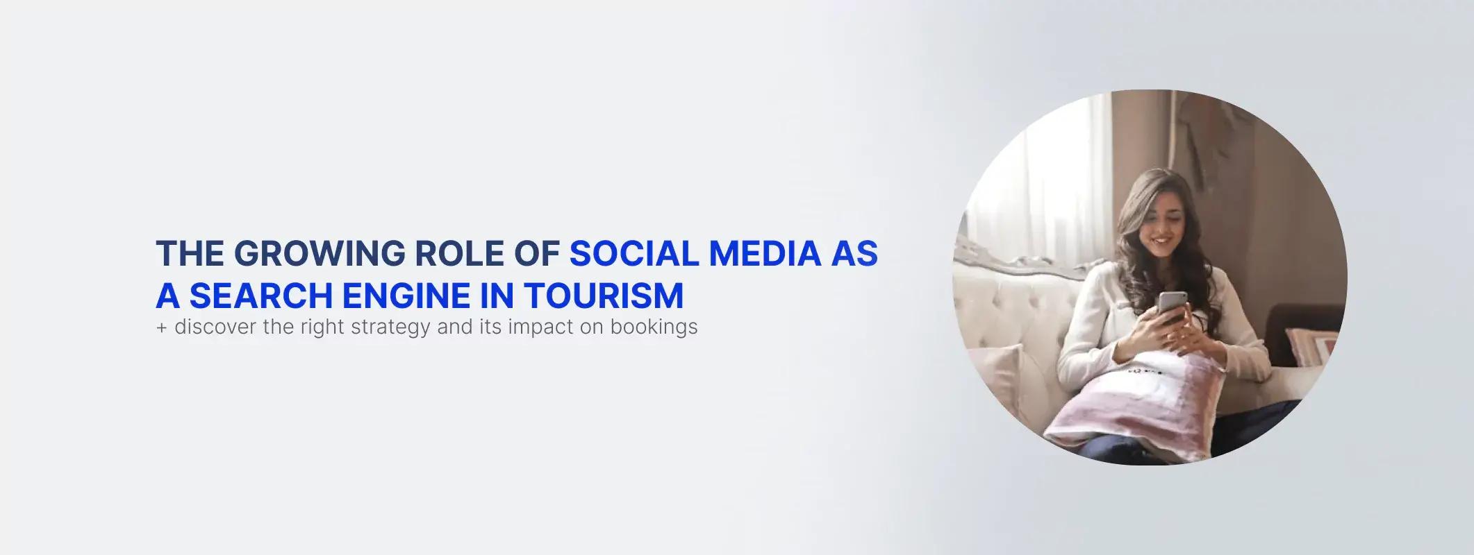 The Growing Role of Social Media as a Search Engine in Tourism and Its Impact on Bookings