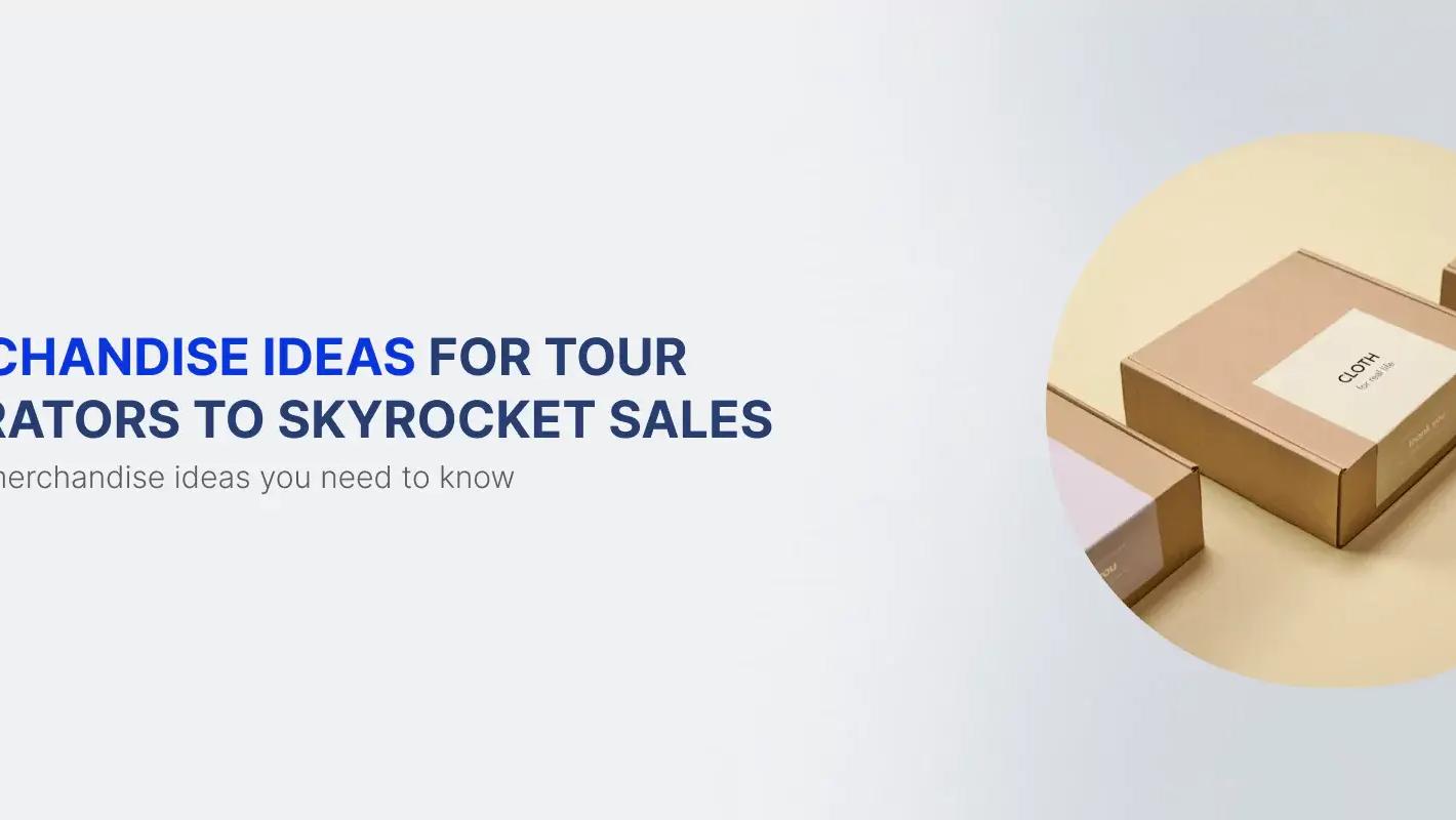 8 Must-Try Merchandise Ideas for Tour Operators to Skyrocket Sales