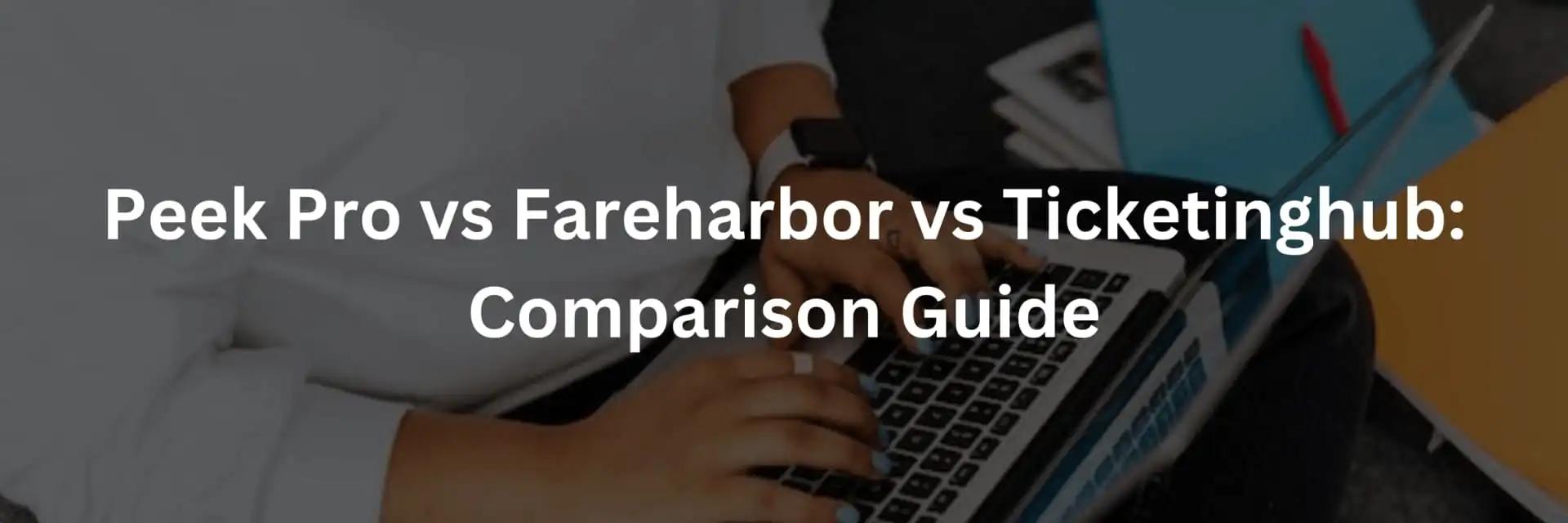 La Comparación Definitiva de Plataformas de Reservas: Peek Pro vs Fareharbor vs Ticketinghub