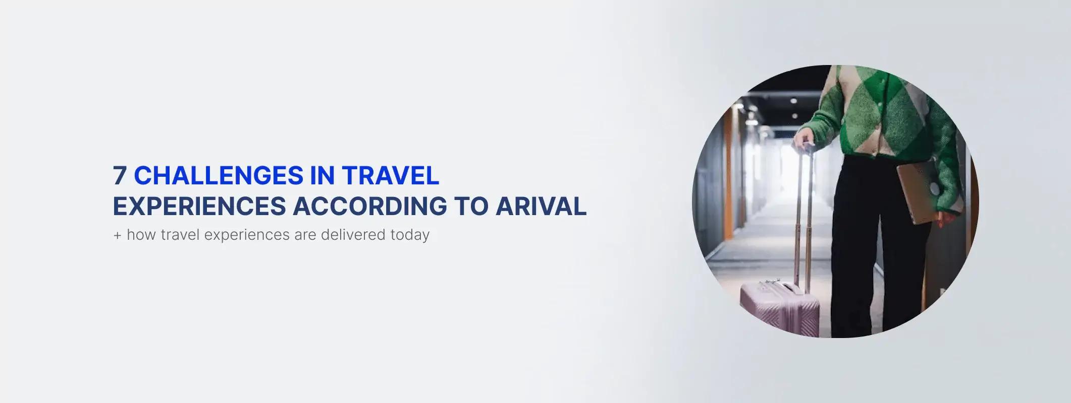 7 Big Challenges in Travel Experiences According to Arival + Solutions