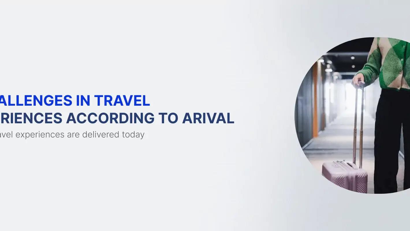 7 Big Challenges in Travel Experiences According to Arival + Solutions