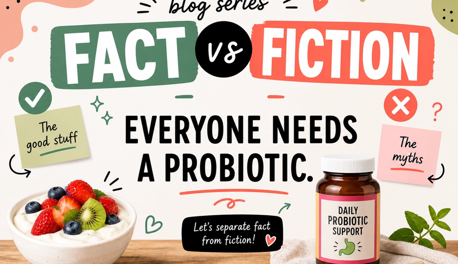 Fact vs Fiction: Everyone Needs a Probiotic