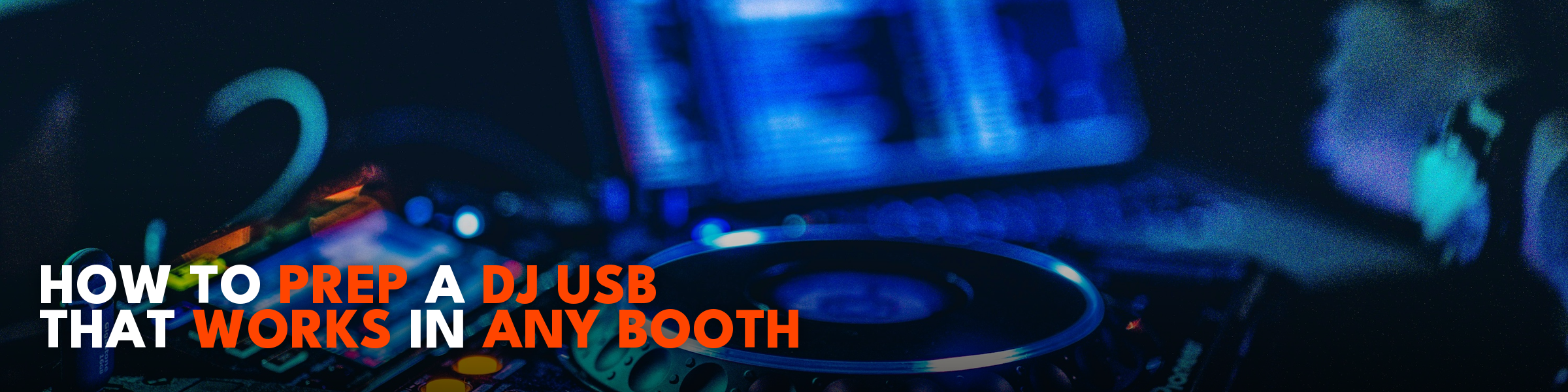 How To Prep A DJ USB That Works In Any Booth