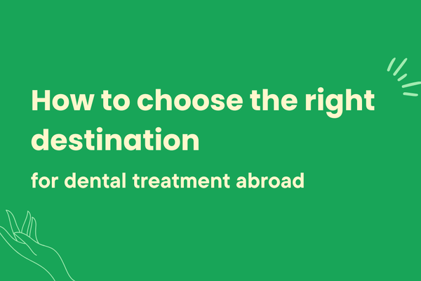 How to Choose the Right Destination for Dental Treatment Abroad