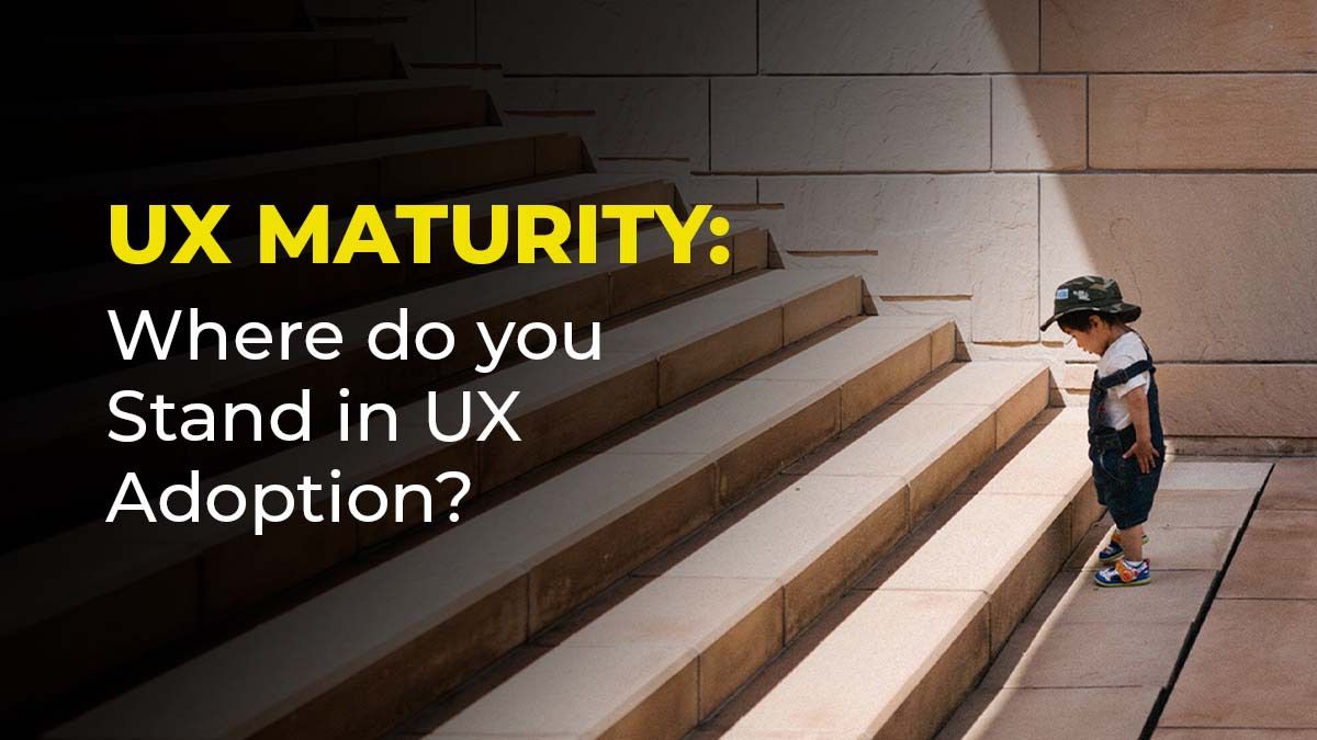 UX Maturity: Where do You Stand in UX Adoption