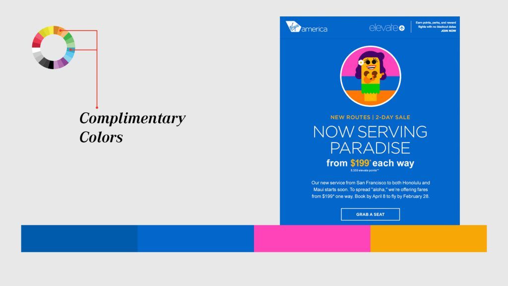 Virgin America, does a good job with complementary colors in their email.