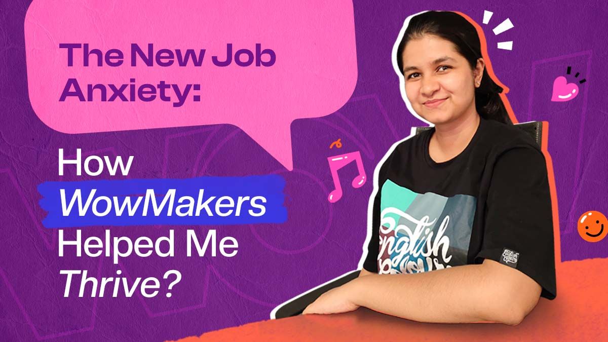 The New Job Anxiety: How WowMakers Helped me Thrive?