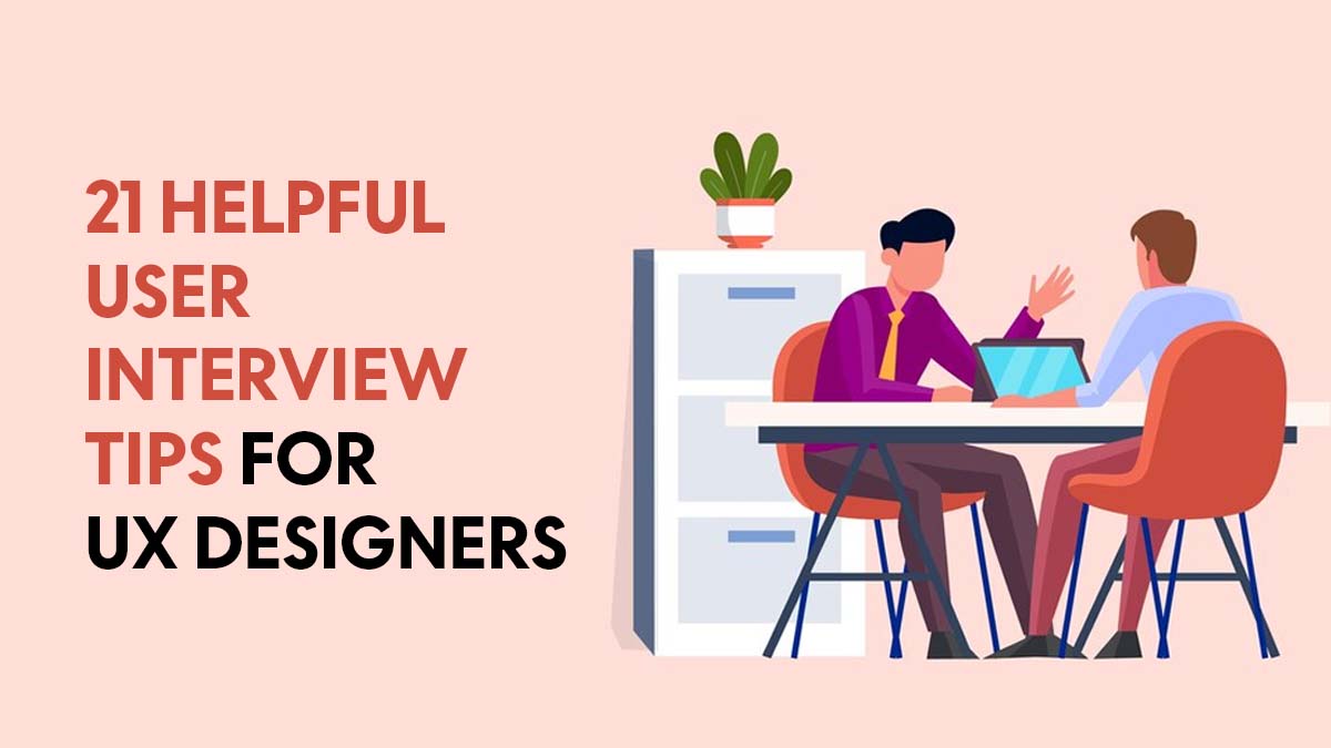 21 Helpful User Interview Tips for UX Designers