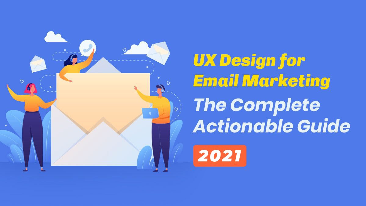 UX Design for Email Marketing: The Complete Actionable Guide [2021]