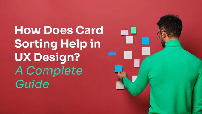 How Does Card Sorting Help in UX Design? A Complete Guide!