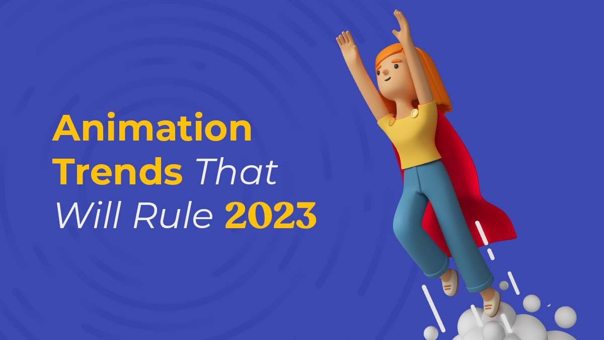 13 Animation Trends That Will Rule 2023