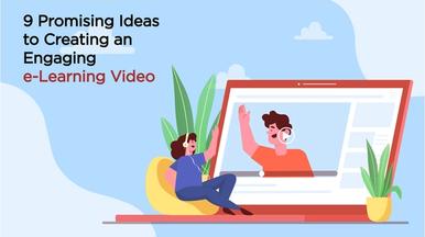 9 Promising Ideas to Creating an Engaging e-Learning Video