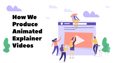 How We Produce Animated Explainer Videos