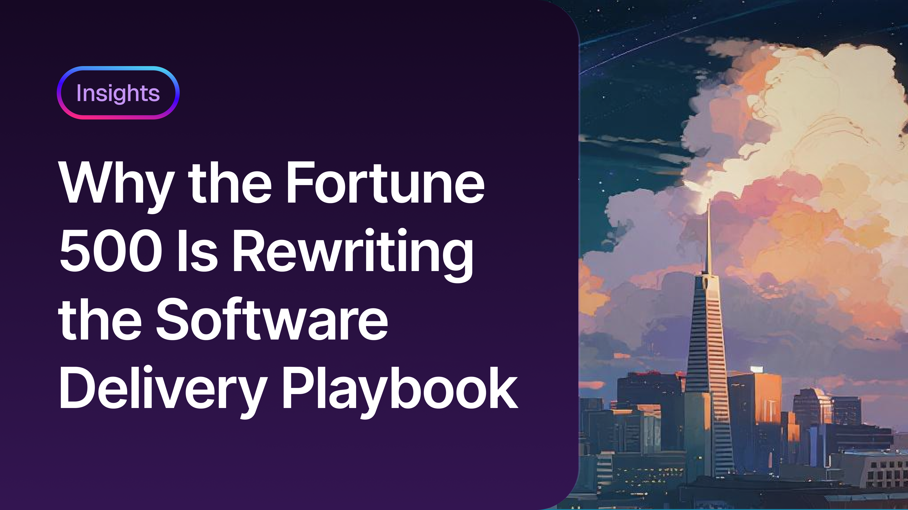 Image of Why the Fortune 500 Is Rewriting the Software Delivery Playbook