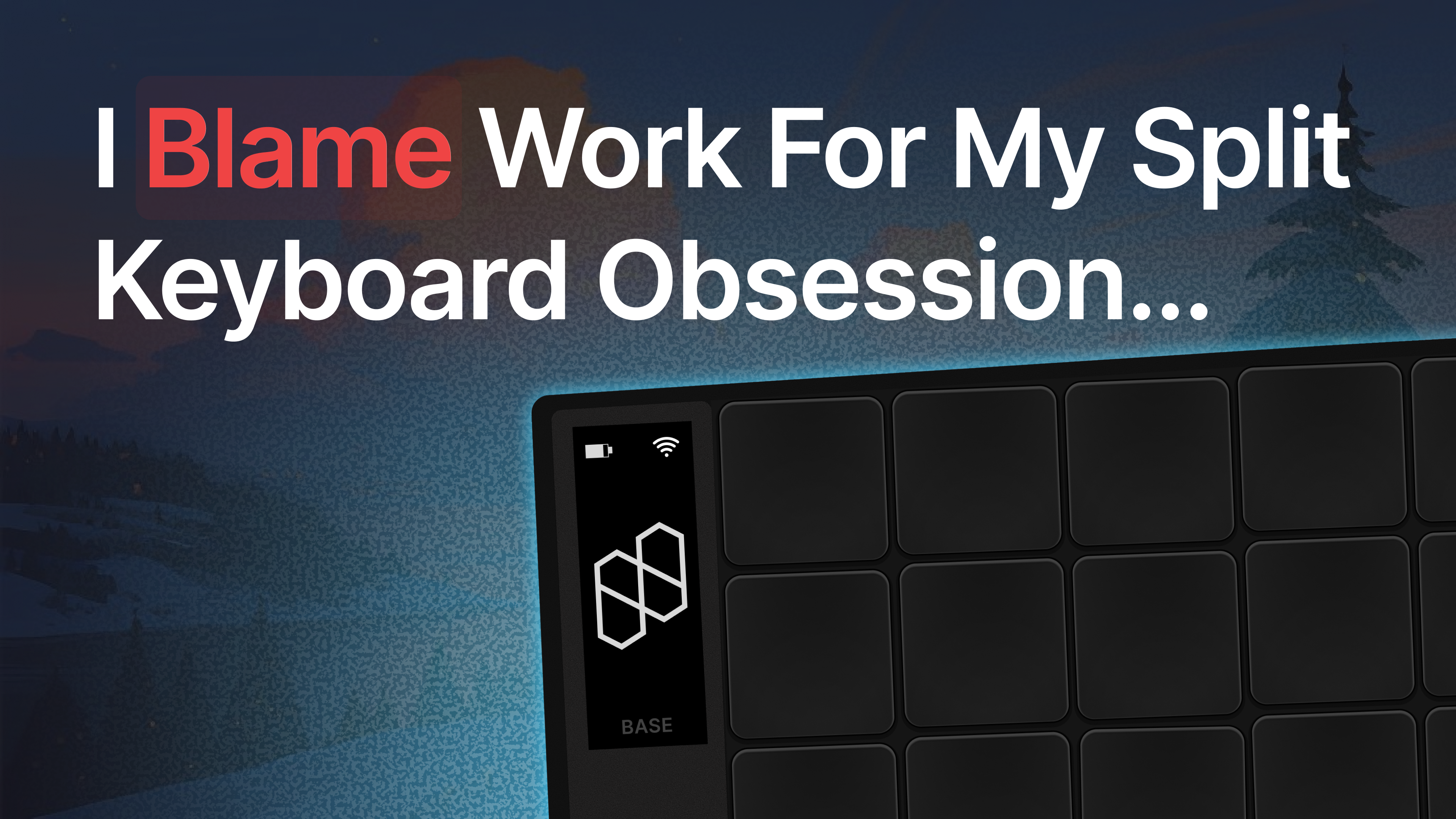 Bold text reading “I Blame Work For My Split Keyboard Obsession...” over a stylized background of a digital sunset with pine trees. The word “Blame” is highlighted in red. A partial split keyboard with a minimalist, black key layout is shown in the lower-right corner, featuring a small screen displaying battery and Wi-Fi indicators, the word “BASE,” and a geometric logo.