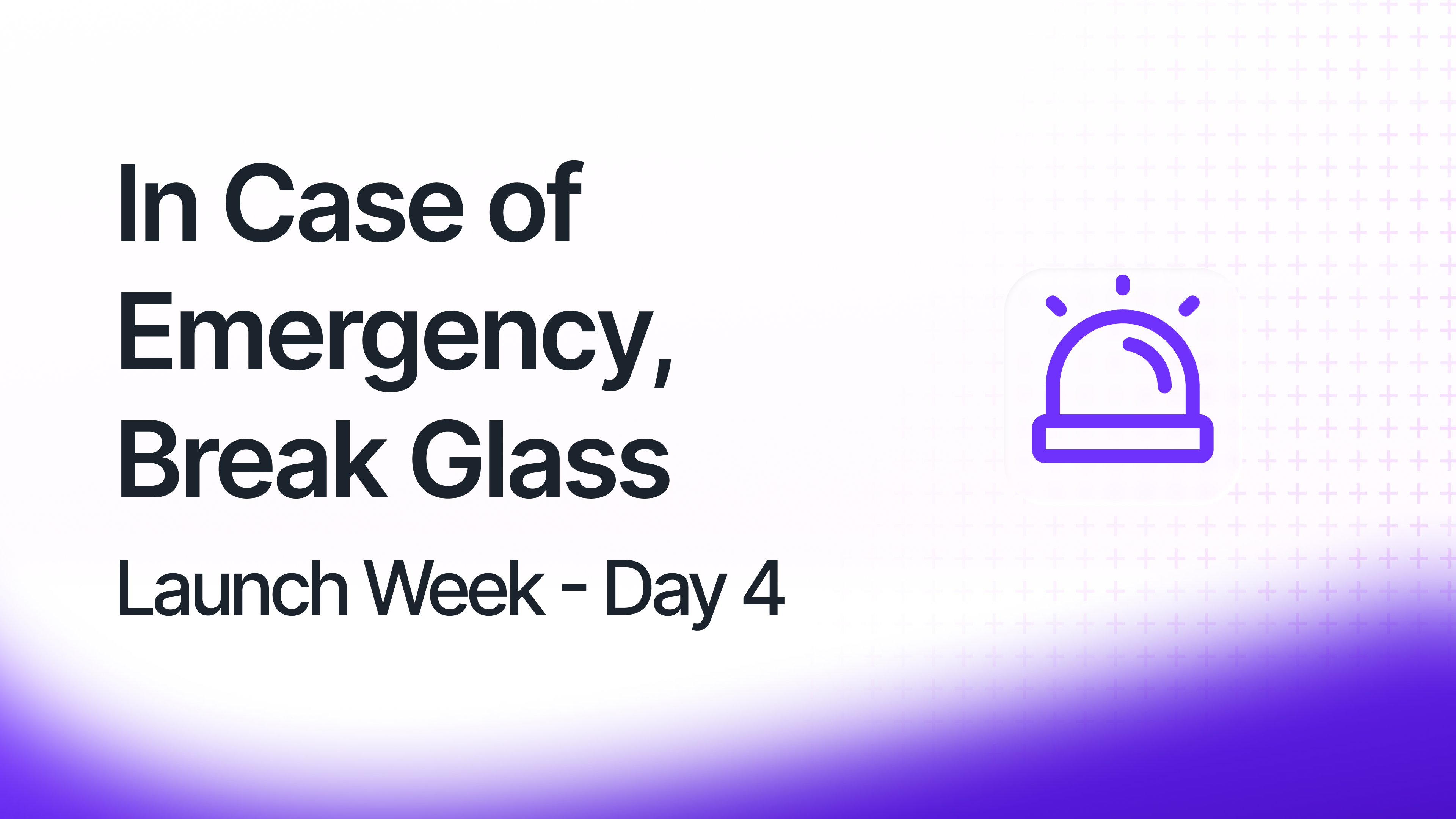 In Case of Emergency, Break Glass