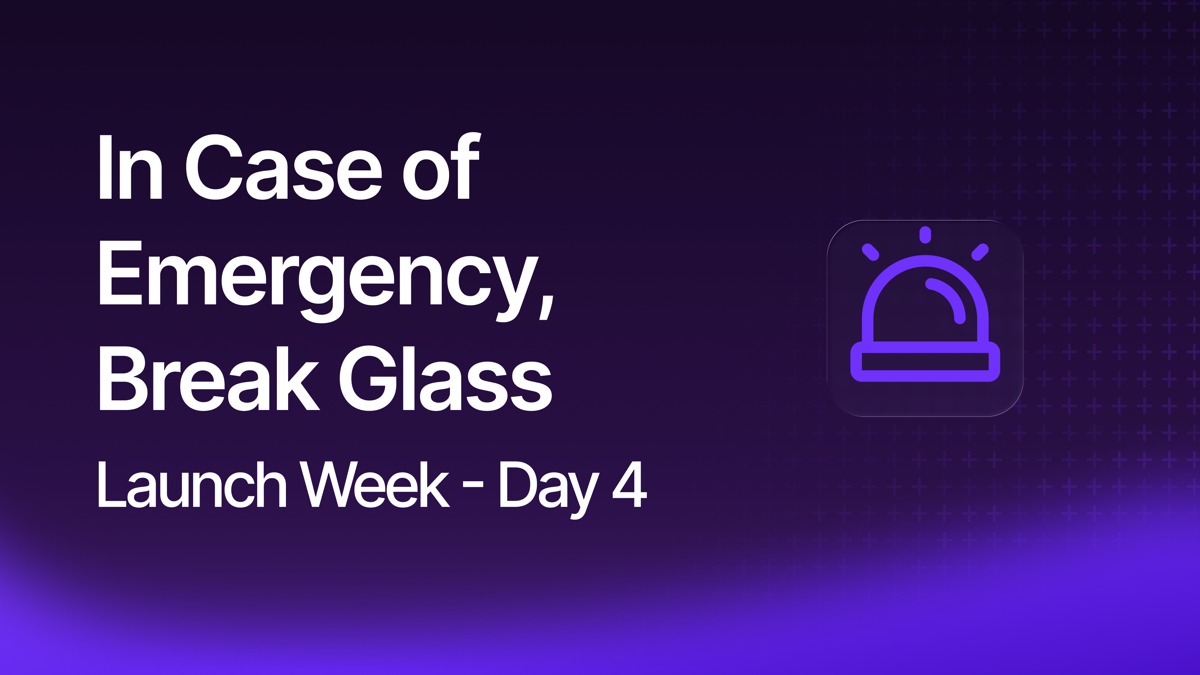 In Case of Emergency, Break Glass