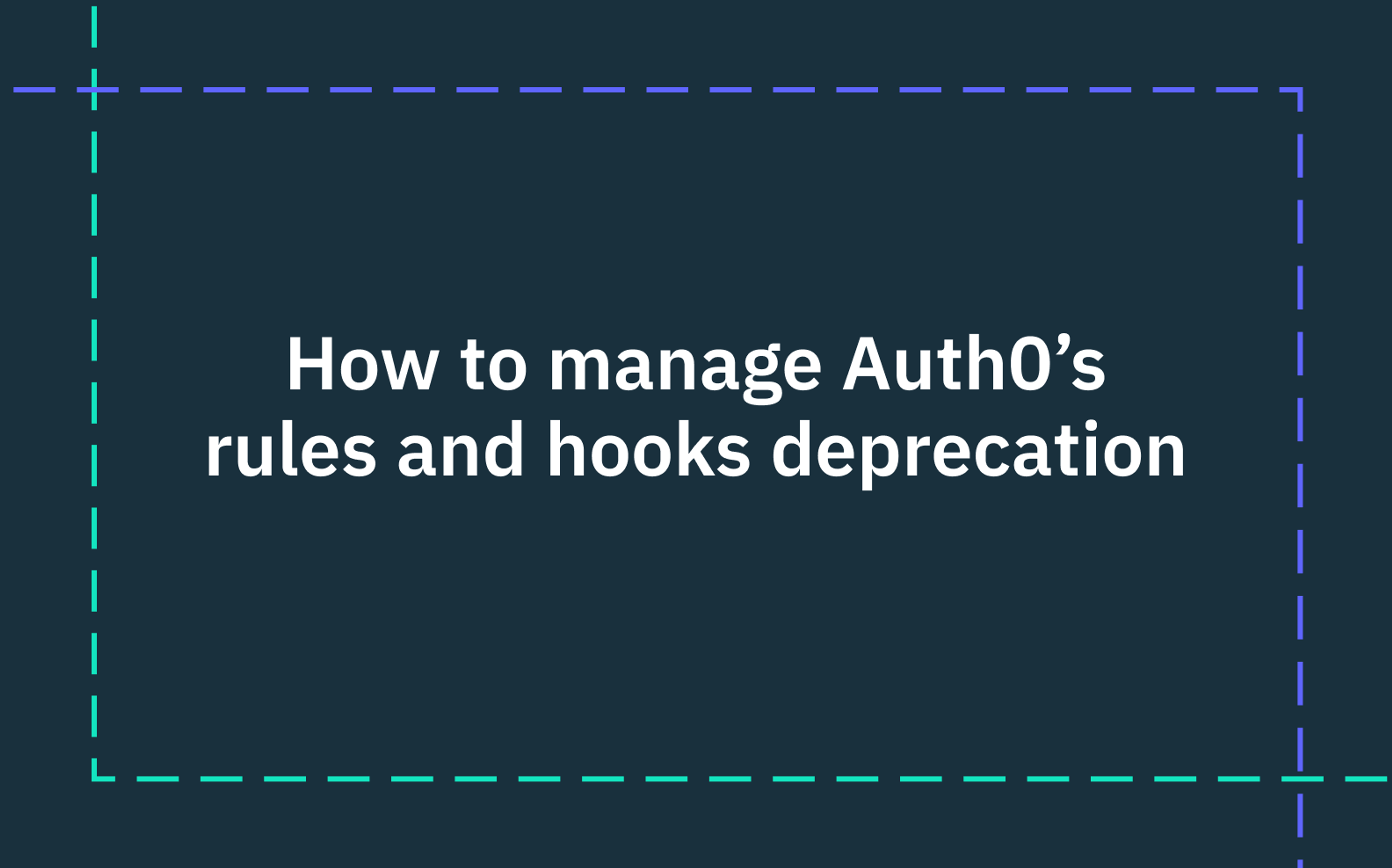 How to manage Auth0’s rules and hooks deprecation: a shift towards actions