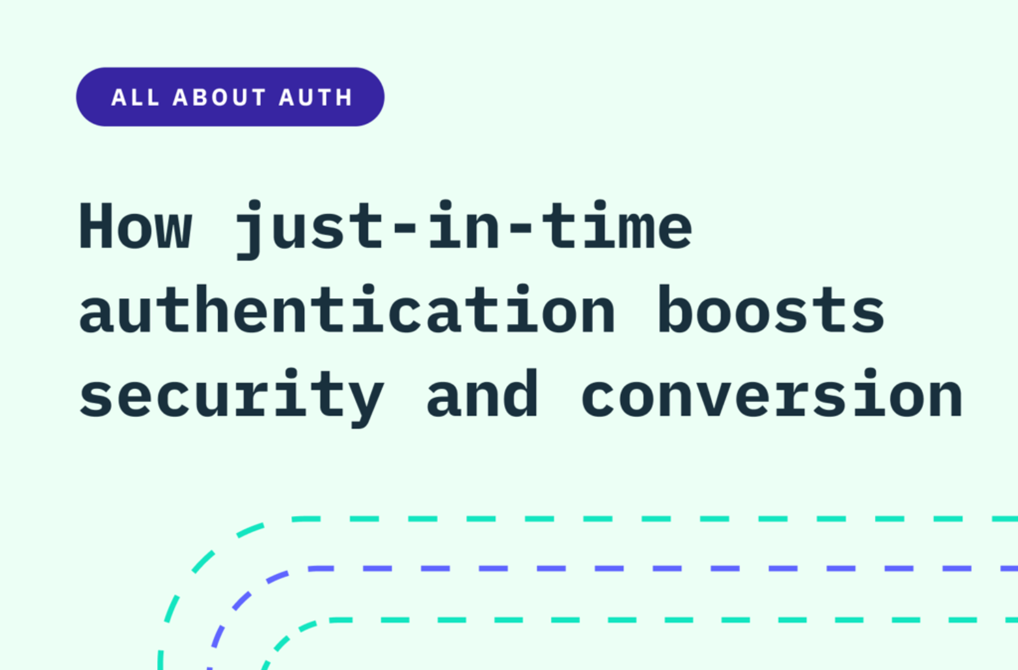 How just-in-time authentication boosts security and conversion