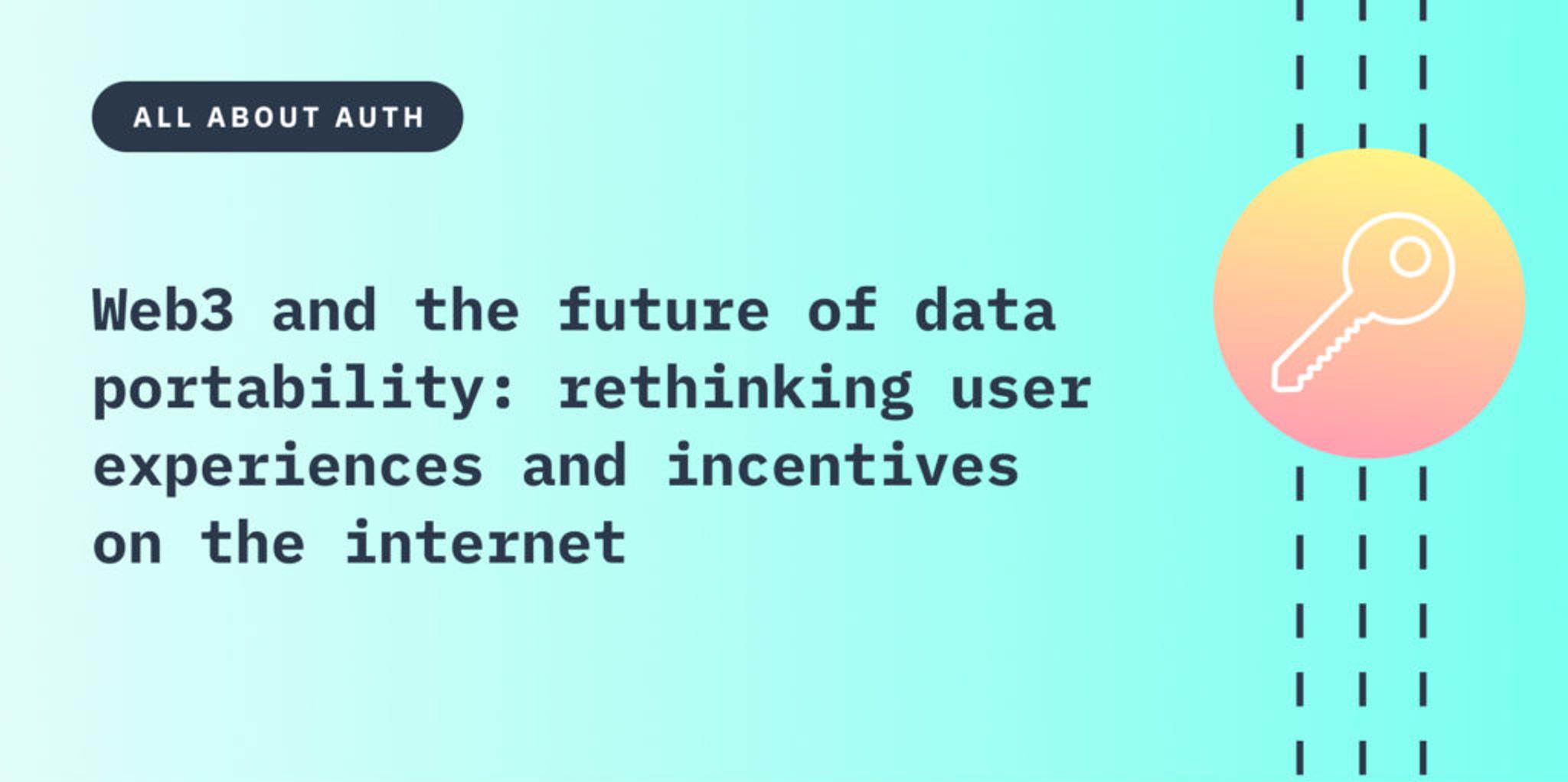 Web3 and the future of data portability: rethinking user experiences and incentives on the internet