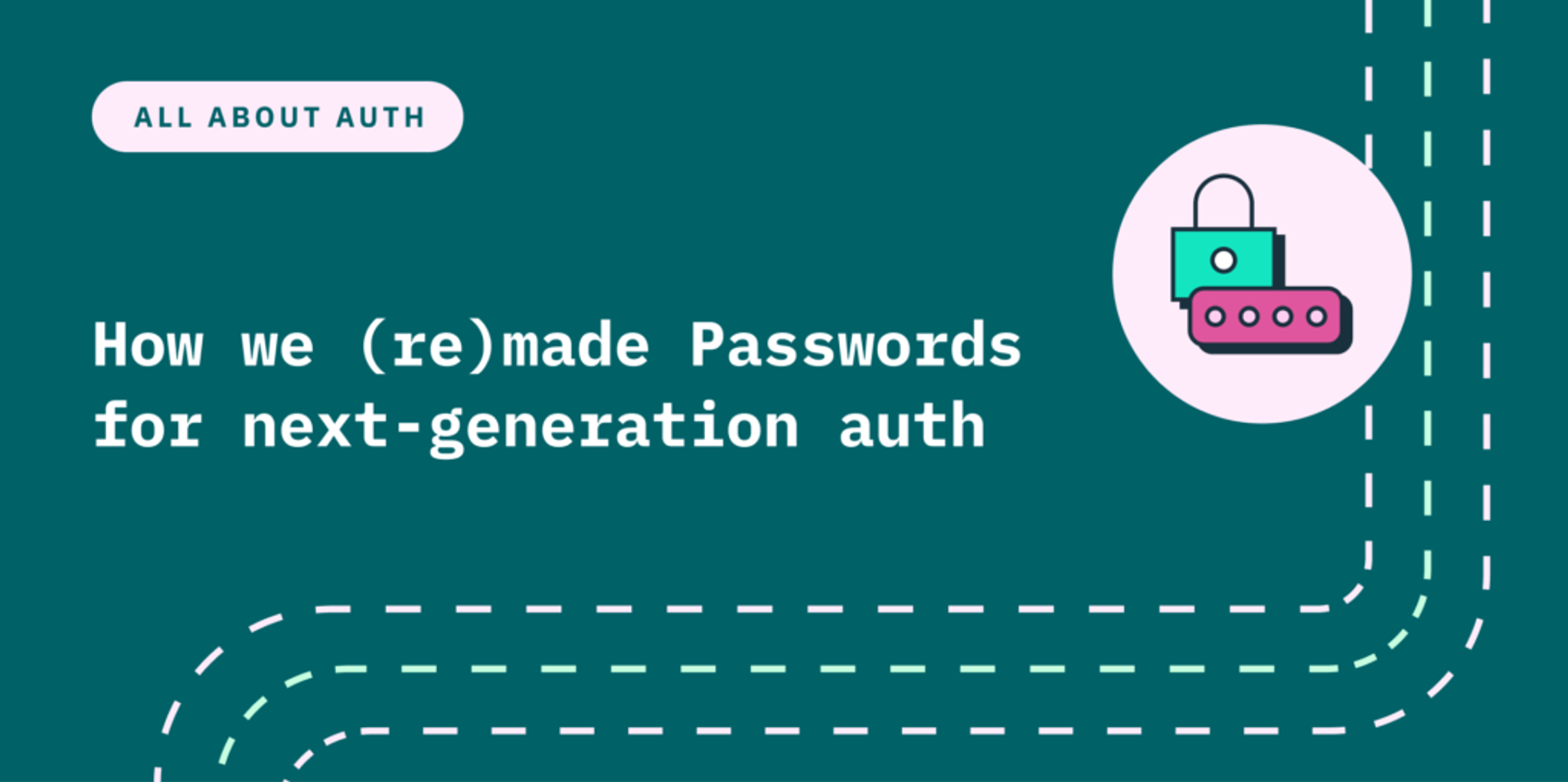 How we (re)made Passwords for next-generation auth