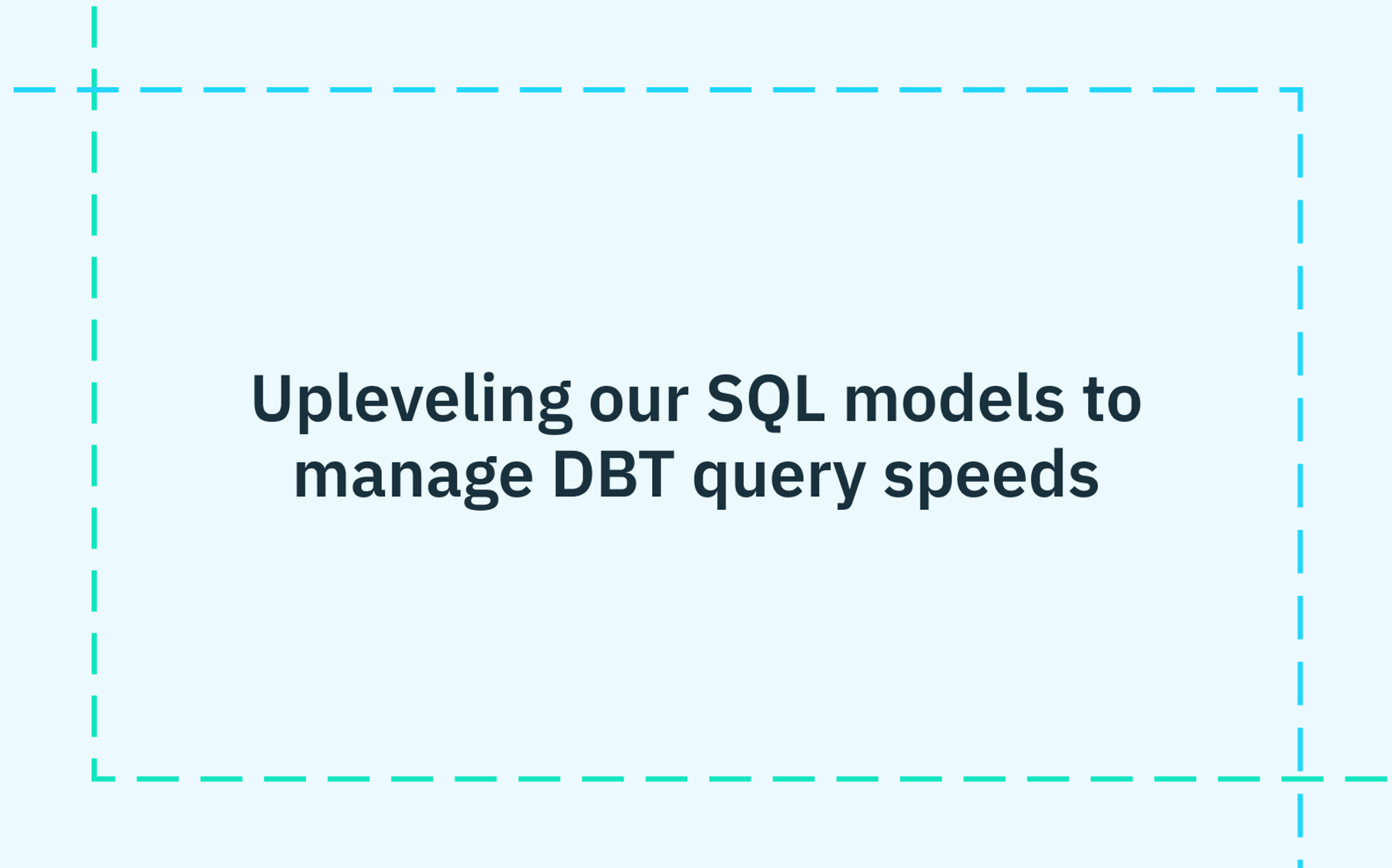 Upleveling our SQL models to manage DBT query speeds