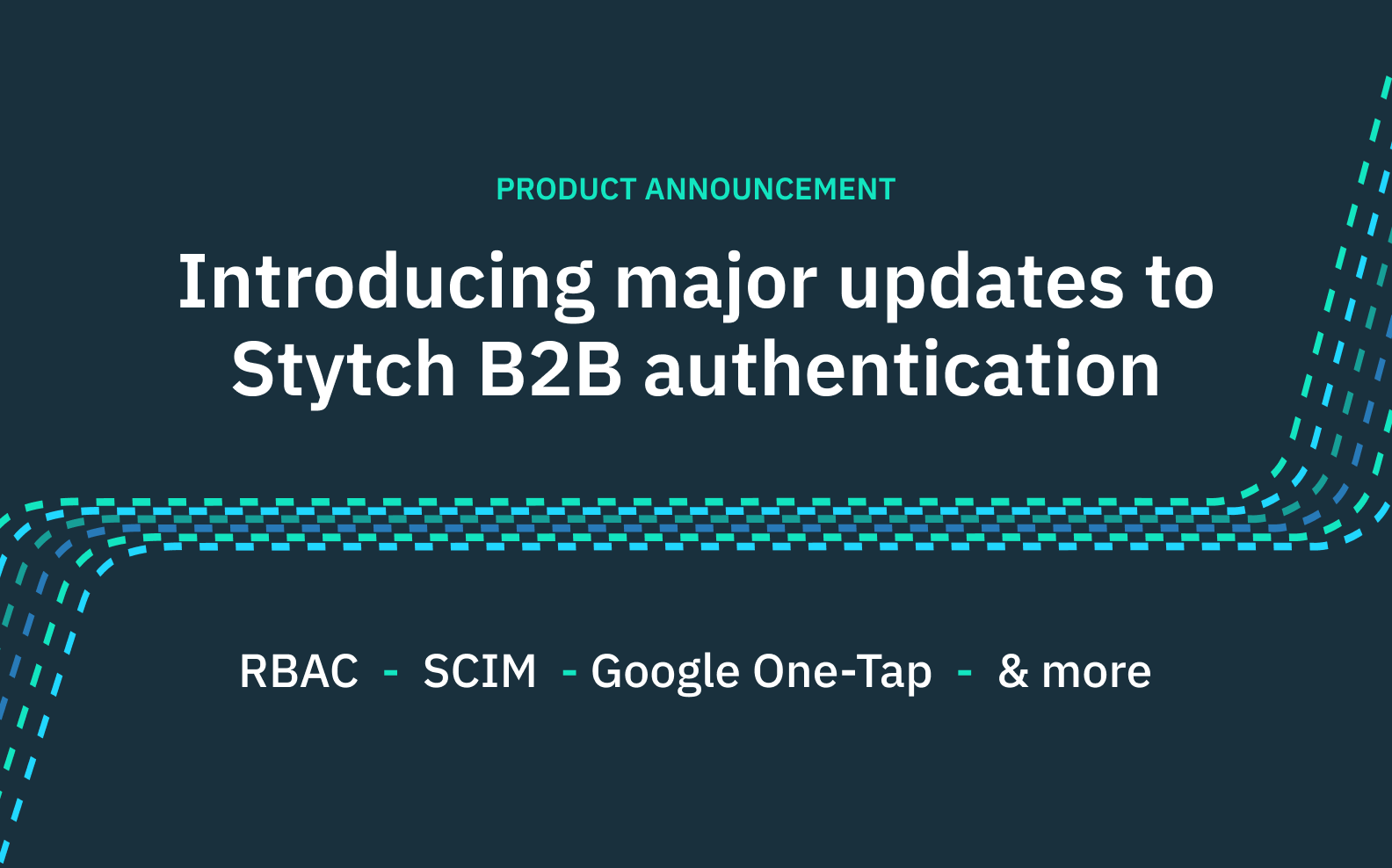 Introducing major updates to Stytch B2B authentication