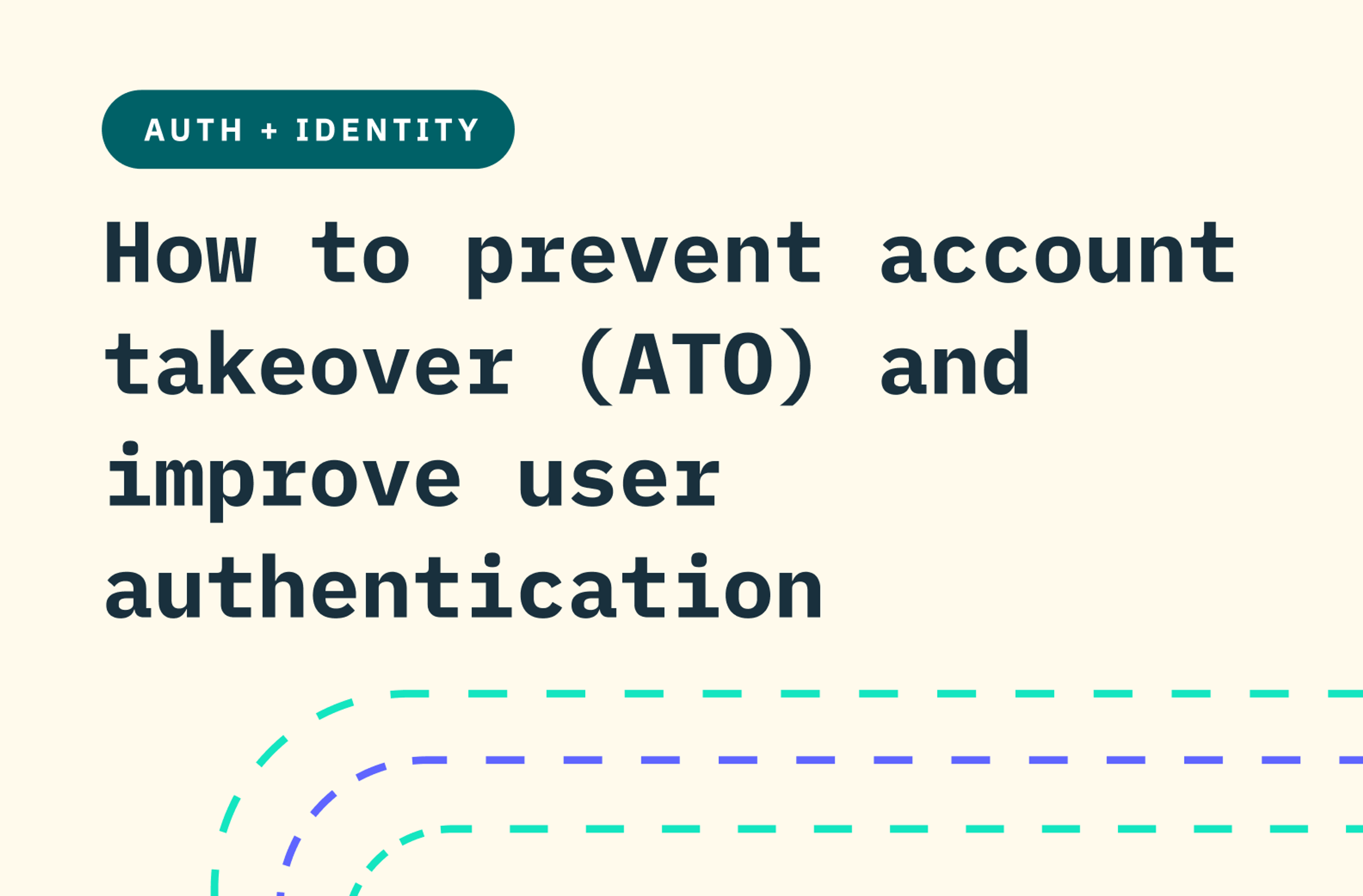 How to prevent account takeover (ATO) and improve user authentication