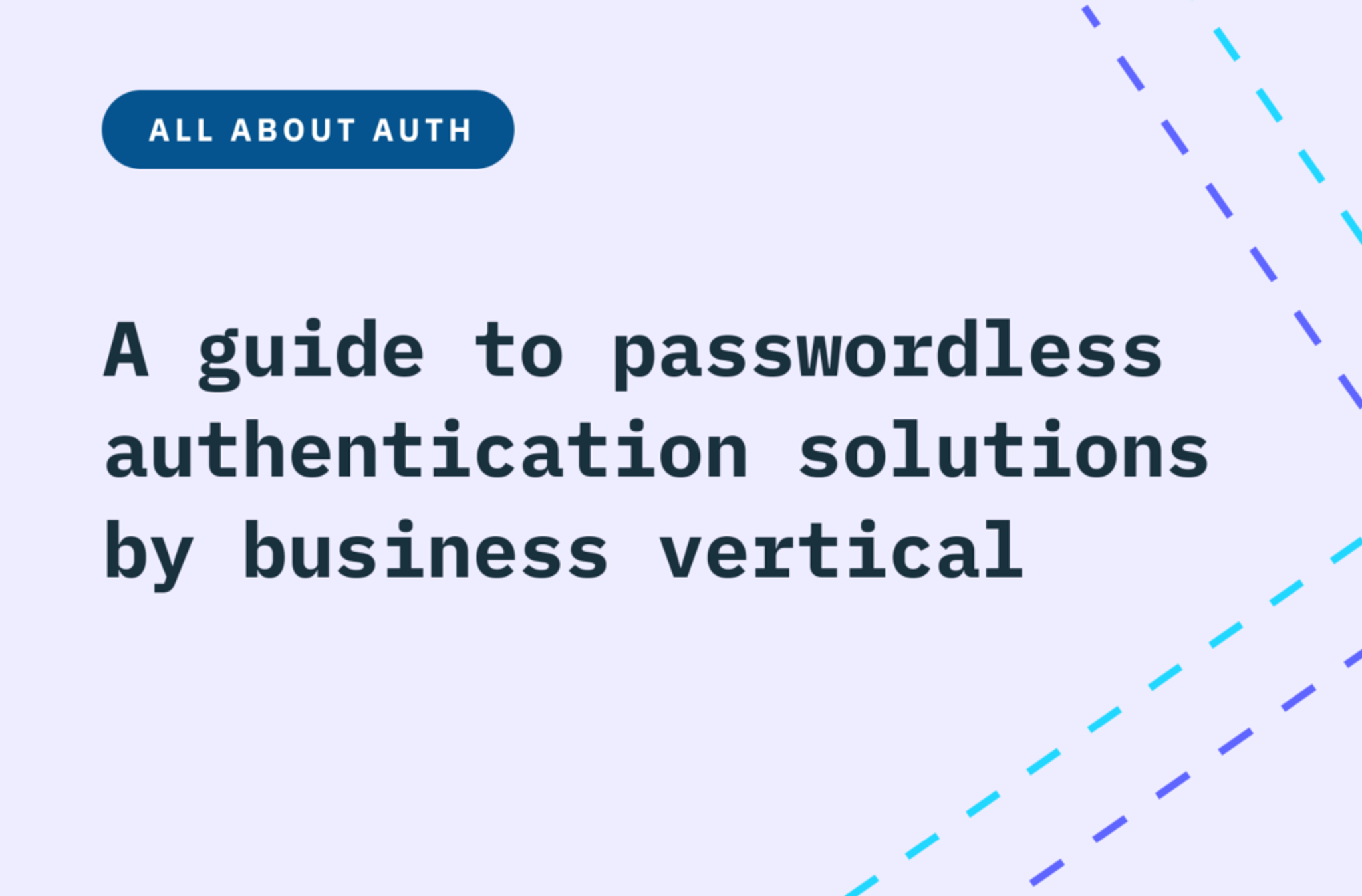 A guide to passwordless authentication solutions by business vertical