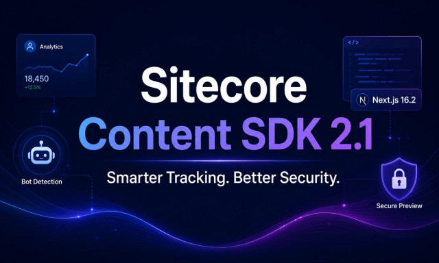 Sitecore Content SDK 2.1: Smarter Tracking, Better Security, and Improved Next.js Support