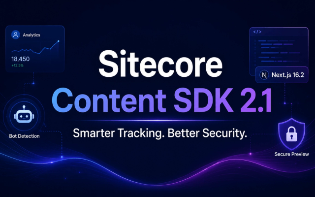 Sitecore Content SDK 2.1: Smarter Tracking, Better Security, and Improved Next.js Support