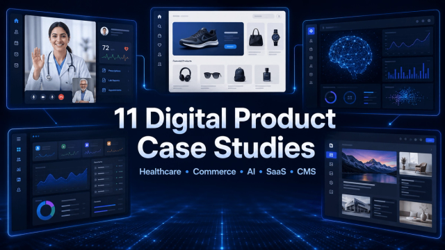 11 Digital Product Case Studies Across Healthcare, Commerce, AI