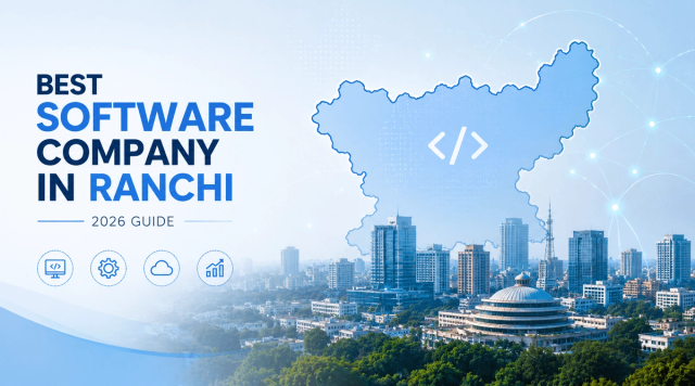 Best Software Development Company in Ranchi – Complete Guide for Businesses (2026)