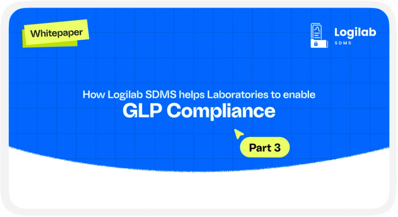How Logilab SDMS Helps Laboratories Enable GLP Compliance - Part 3