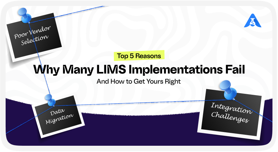 Top 5 Reasons Why many LIMS Implementations Fail and How to Get Yours Right