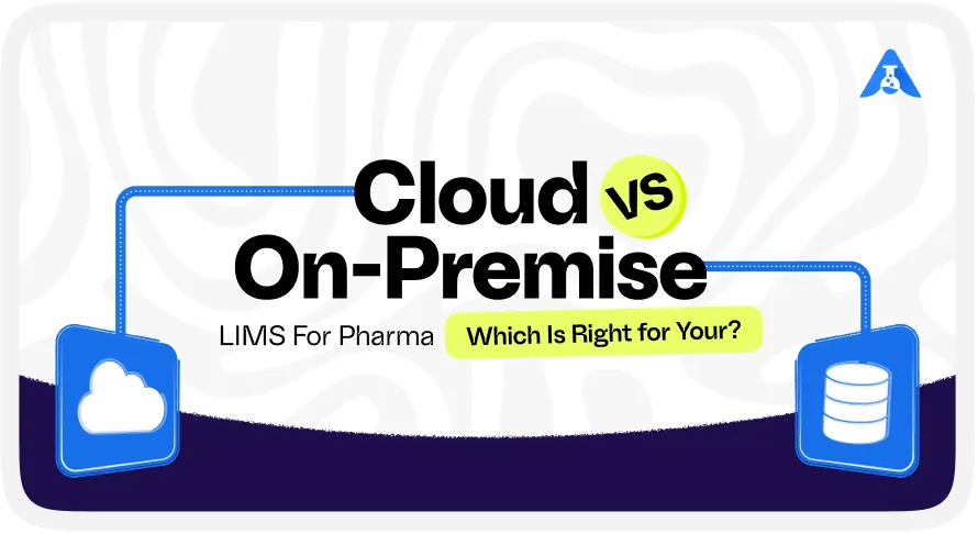 Cloud vs On-Premise LIMS for Pharma: Which Is Right for You?