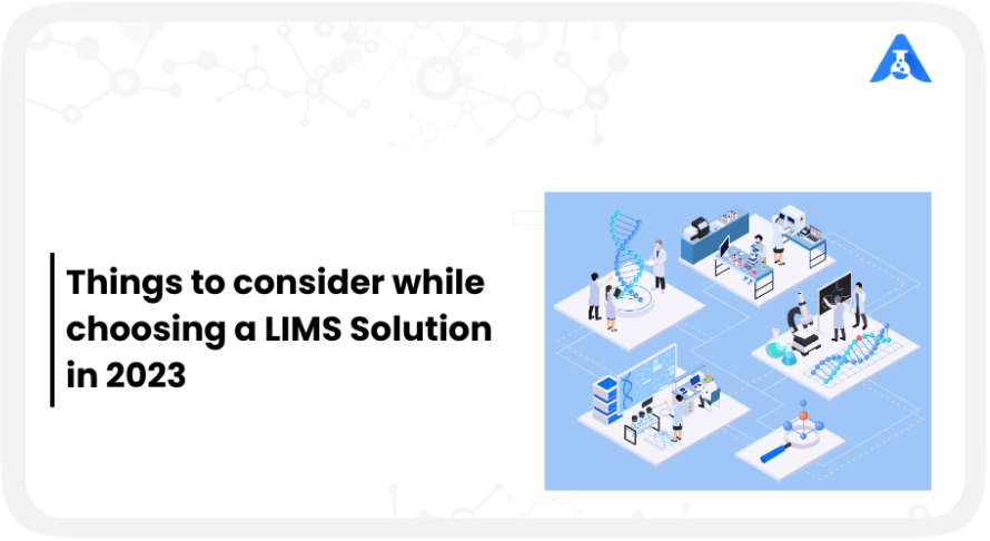 Things to consider while choosing a LIMS Solution in 2023 to 2026