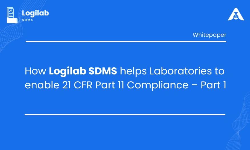 How Logilab SDMS Helps Laboratories Enable 21 CFR Part 11 Compliance - Part 1
