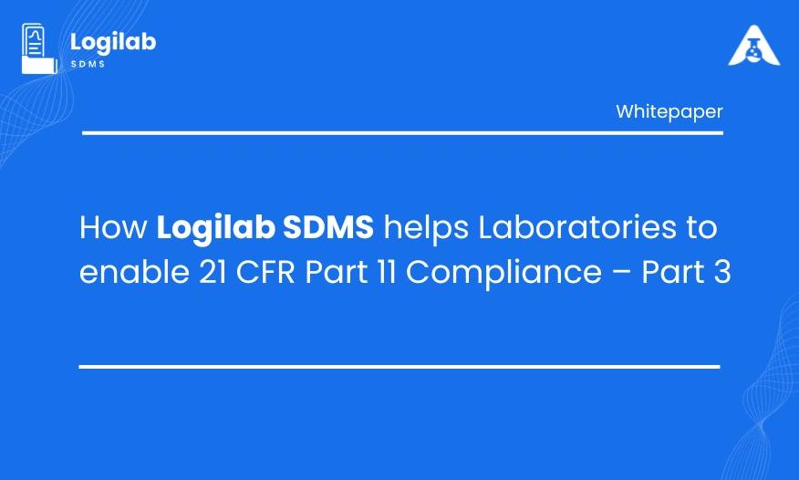 How Logilab SDMS Helps Laboratories Enable 21 CFR Part 11 Compliance - Part 3