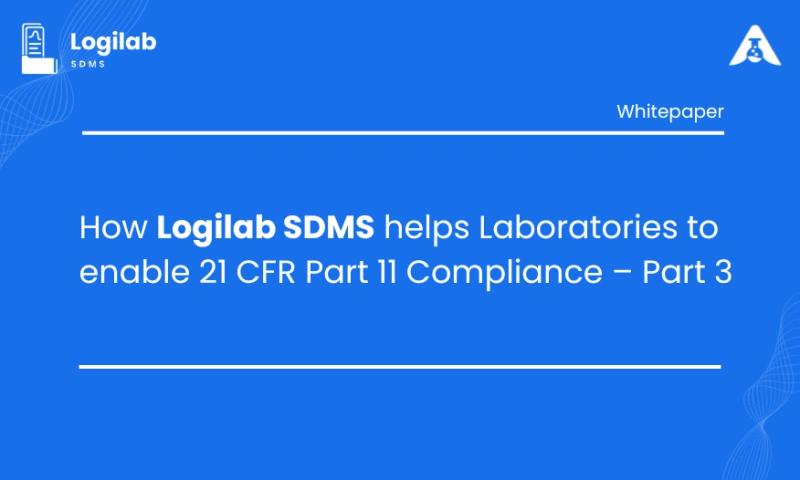 How Logilab SDMS Helps Laboratories Enable 21 CFR Part 11 Compliance - Part 3