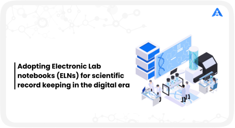 Adopting Electronic Lab notebooks (ELNs) for scientific record keeping in the digital era