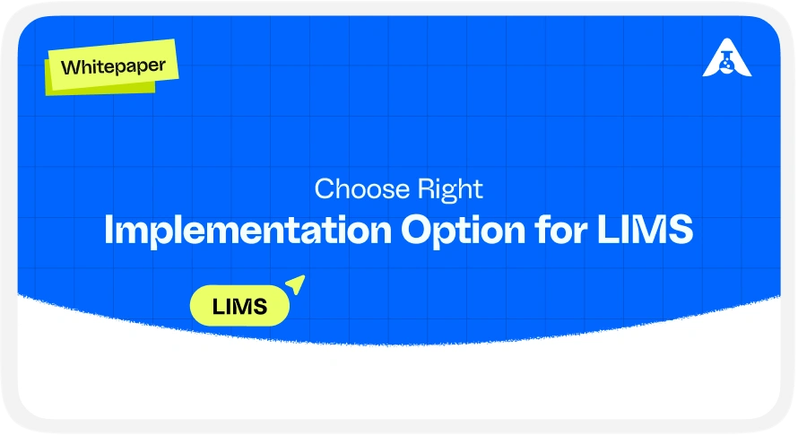 Choose the Best Implementation Option for Your LIMS Project To Maximize ROI without Compromising on Functionality