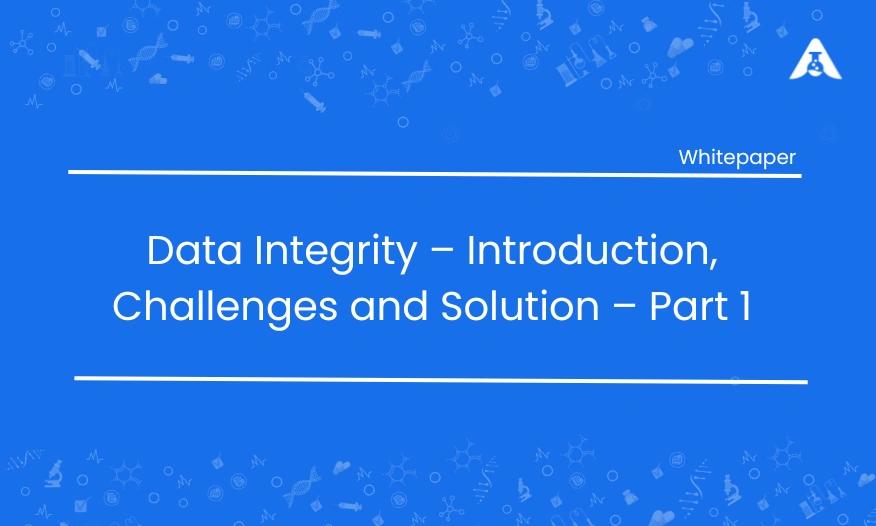 Data Integrity Introduction, Challenges and Solution – Part 1