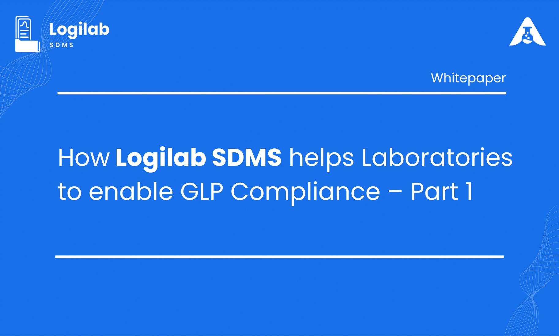 How Logilab SDMS Helps Laboratories Enable GLP Compliance - Part 1