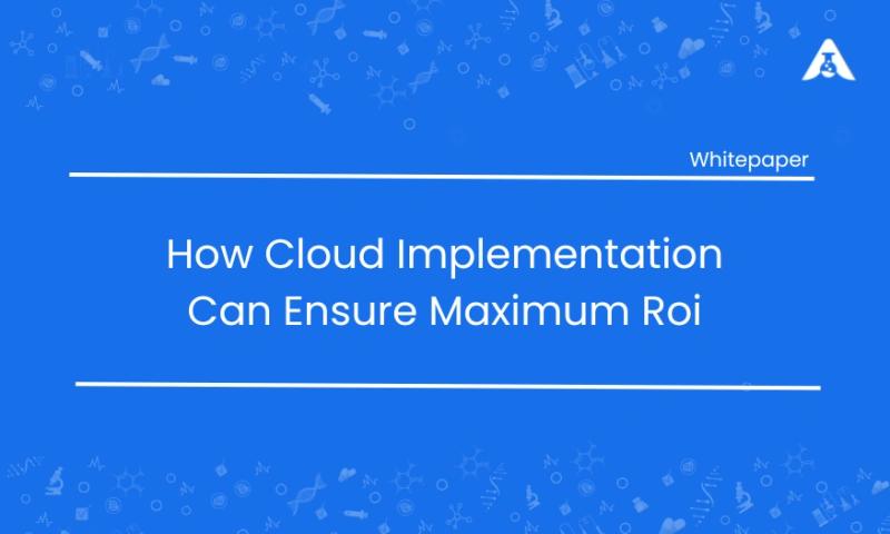 How Cloud Implementation Can Ensure Maximum ROI for Laboratories