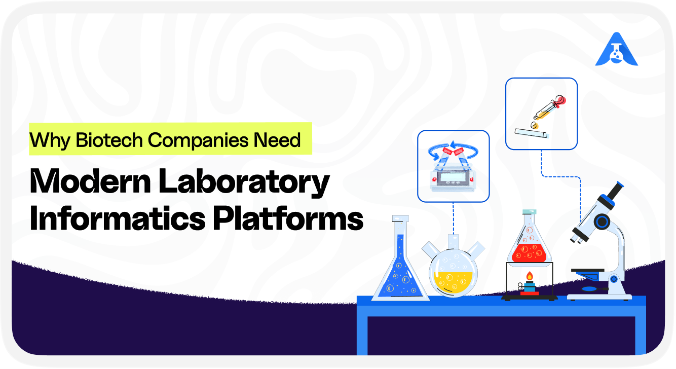 Why Biotech Companies Need Modern Laboratory Informatics Platforms 