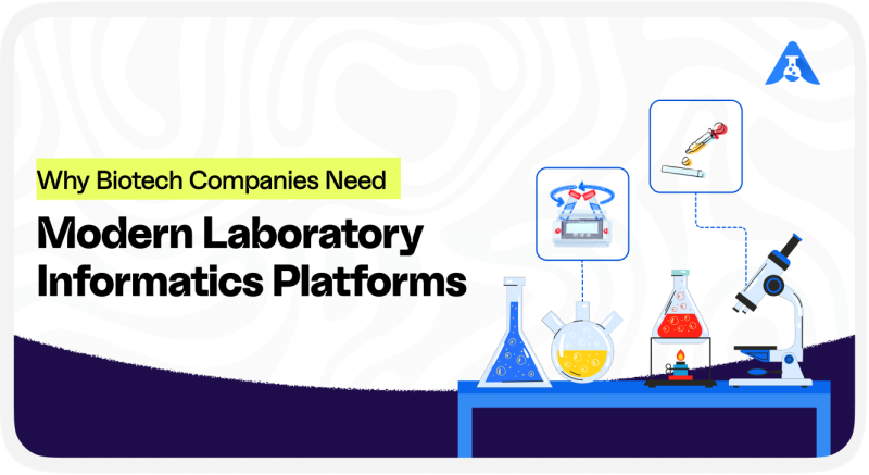 Why Biotech Companies Need Modern Laboratory Informatics Platforms 