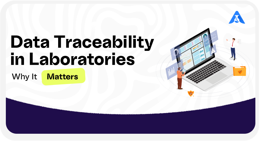 Data Traceability in Laboratories: Why It Matters